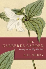 The Carefree Garden (Letting Nature Play Her Part) by Bill Terry, 9781771511261