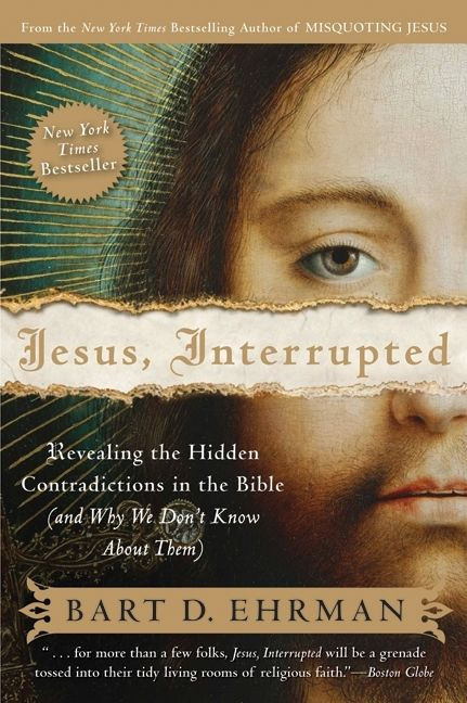 Jesus, Interrupted (Revealing the Hidden Contradictions in the Bible (And Why We Don't Know About Them)) by Bart D. Ehrman, 9780061173943