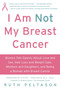 I Am Not My Breast Cancer by Ruth Peltason, 9780061174070