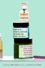 Damage Control (Women on the Therapists, Beauticians, and Trainers Who Navigate Their Bodies) by Emma Forrest, 9780061175350