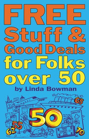 Free Stuff and Good Deals for Folks Over 50 by Linda Bowman, 9781595800275