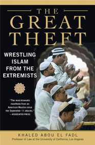 The Great Theft (Wrestling Islam from the Extremists) by Khaled M. Abou El Fadl, 9780061189036