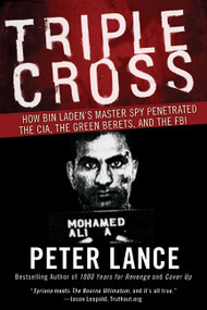 Triple Cross (How bin Laden's Master Spy Penetrated the CIA, the Green Berets, and the FBI) by Peter Lance, 9780061189418