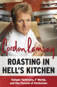 Roasting in Hell's Kitchen (Temper Tantrums, F Words, and the Pursuit of Perfection) by Gordon Ramsay, 9780061191985