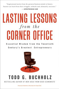 Lasting Lessons from the Corner Office (Essential Wisdom from the Twentieth Century's Greatest Entrepreneurs) by Todd G. Buchholz, 9780061197635