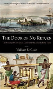 The Door of No Return (The History of Cape Coast Castle and the Atlantic Slave Trade) by William St Clair, 9781933346168