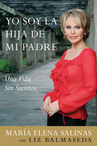 Yo Soy la Hija de Mi Padre (Una Vida Sin Secretos) (Spanish Edition) by Maria Elena Salinas, Liz Balmaseda, 9780061205675
