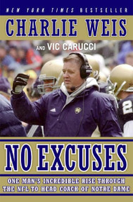No Excuses (One Man's Incredible Rise Through the NFL to Head Coach of Notre Dame) by Charlie Weis, Vic Carucci, 9780061206740