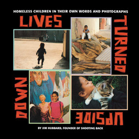Lives Turned Upside Down (Homeless Children in Their Own Words and Photographs) by Jim Hubbard, 9781416968382
