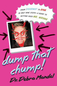 Dump That Chump! (From Doormat to Diva in Only Nine Steps--a Guide to Getting Over Mr. Wrong) by Debra Mandel, 9780061213304