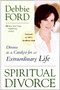 Spiritual Divorce (Divorce as a Catalyst for an Extraordinary Life) by Debbie Ford, 9780061227127