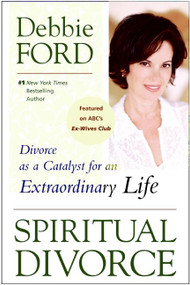 Spiritual Divorce (Divorce as a Catalyst for an Extraordinary Life) by Debbie Ford, 9780061227127