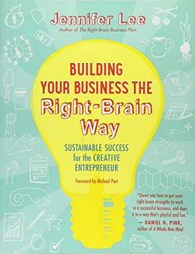 Building Your Business the Right-Brain Way (Sustainable Success for the Creative Entrepreneur) by Jennifer Lee, Michael Port, 9781608682560