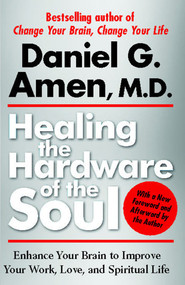 Healing the Hardware of the Soul (Enhance Your Brain to Improve Your Work, Love, and Spiritual Life) by Daniel Amen, 9781439100394
