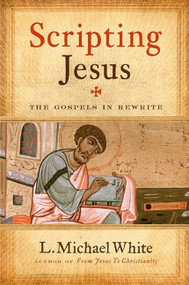 Scripting Jesus (The Gospels in Rewrite) by L. Michael White, 9780061228803