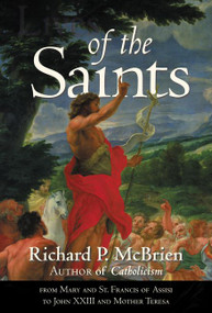 Lives of the Saints (From Mary and St. Francis of Assisi to John XXIII and Mother Teresa) by Richard P. McBrien, 9780061232831
