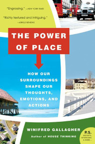 The Power of Place (How Our Surroundings Shape Our Thoughts, Emotions, and Actions) by Winifred Gallagher, 9780061233357