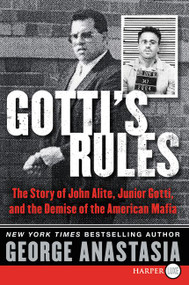 Gotti's Rules (The Story of John Alite, Junior Gotti, and the Demise of the American Mafia) - 9780062370419 by George Anastasia, 9780062370419