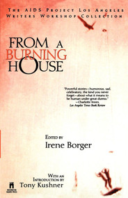From A Burning House: The Aids Project Los Angeles Writers Workshop Collection (The Aids Project Los Angeles Writers Workshop Collection) by Irene Borger, 9780671535179
