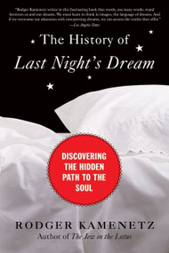 The History of Last Night's Dream (Discovering the Hidden Path to the Soul) by Rodger Kamenetz, 9780061237942