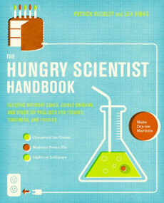 The Hungry Scientist Handbook (Electric Birthday Cakes, Edible Origami, and Other DIY Projects for Techies, Tinkerers, and Foodies) by Patrick Buckley, Lily Binns, 9780061238680