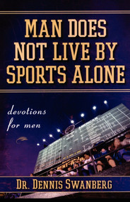 Man Does Not Live by Sports Alone (Devotions for Men) by Dennis Swanberg, 9781416535935
