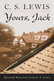 Yours, Jack (Spiritual Direction from C.S. Lewis) by C. S. Lewis, 9780061240591