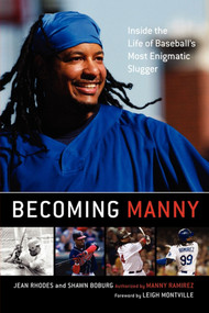 Becoming Manny (Inside the Life of Baseball's Most Enigmatic Slugger) by Jean Rhodes, Shawn Boburg, Leigh Montville, 9781416577072