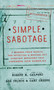 Simple Sabotage (A Modern Field Manual for Detecting and Rooting Out Everyday Behaviors That Undermine Your Workplace) by Robert M. Galford, Bob Frisch, Cary Greene, 9780062371607