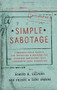 Simple Sabotage (A Modern Field Manual for Detecting and Rooting Out Everyday Behaviors That Undermine Your Workplace) by Robert M. Galford, Bob Frisch, Cary Greene, 9780062371607