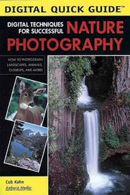 Digital Techniques for Successful Nature Photography by Cub Kahn, 9781584281849