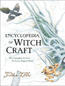 Encyclopedia of Witchcraft (The Complete A-Z for the Entire Magical World) by Judika Illes, 9780062372017