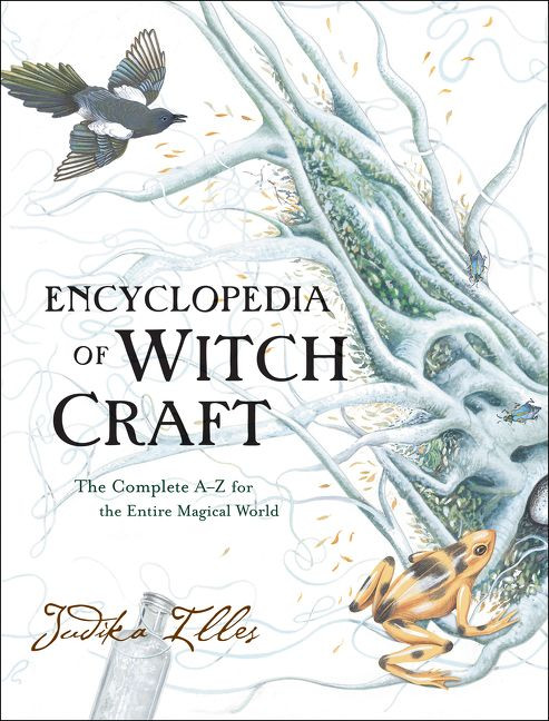 Encyclopedia of Witchcraft (The Complete A-Z for the Entire Magical World) by Judika Illes, 9780062372017