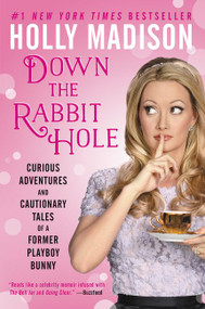 Down the Rabbit Hole (Curious Adventures and Cautionary Tales of a Former Playboy Bunny) - 9780062372116 by Holly Madison, 9780062372116