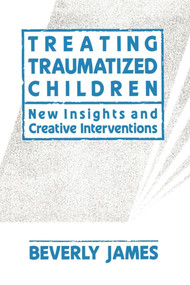 Treating Traumatized Children by Beverly James, 9781439157343