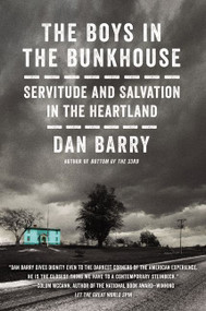 The Boys in the Bunkhouse (Servitude and Salvation in the Heartland) by Dan Barry, 9780062372130