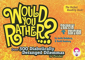 Would You Rather...?: Trippin' Edition (Over 300 Diabolically Deranged Dilemmas to Ponder) by Justin Heimberg, David Gomberg, 9780978817831