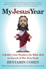 My Jesus Year (A Rabbi's Son Wanders the Bible Belt in Search of His Own Faith) by Benyamin Cohen, 9780061245183