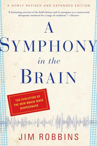 A Symphony in the Brain (The Evolution of the New Brain Wave Biofeedback) by Jim Robbins, 9780802143815
