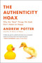 The Authenticity Hoax (Why the “Real” Things We Seek Don't Make Us Happy) by Andrew Potter, 9780061251351