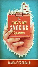 The Joys of Smoking Cigarettes by James Fitzgerald, 9780061252273