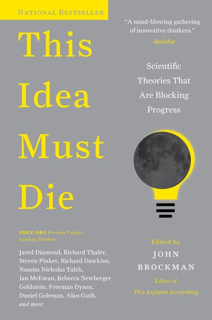 This Idea Must Die (Scientific Theories That Are Blocking Progress) by John Brockman, 9780062374349