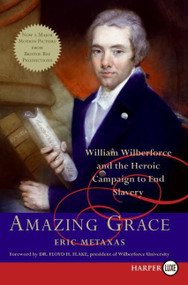 Amazing Grace (William Wilberforce and the Heroic Campaign to End Slavery) - 9780061253003 by Eric Metaxas, 9780061253003