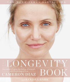 The Longevity Book (The Science of Aging, the Biology of Strength, and the Privilege of Time) by Cameron Diaz, Sandra Bark, 9780062375186