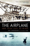 The Airplane (How Ideas Gave Us Wings) by Jay Spenser, 9780061259203