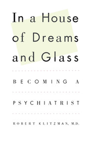 In a House of Dreams and Glass (Becoming a Psychiatrist) by Robert Klitzman, 9781451613650