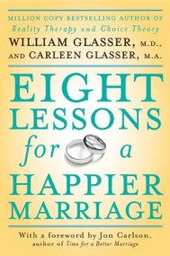 Eight Lessons for a Happier Marriage by William Glasser, M.D., Carleen Glasser, 9780061336928