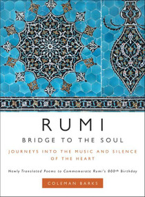 Rumi: Bridge to the Soul (Journeys into the Music and Silence of the Heart) by Coleman Barks, 9780061338168