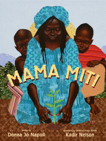 Mama Miti (Wangari Maathai and the Trees of Kenya) by Donna Jo Napoli, Kadir Nelson, 9781416935056