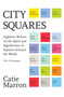City Squares (Eighteen Writers on the Spirit and Significance of Squares Around the World) by Catie Marron, 9780062380203